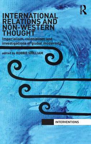 Cover image for International Relations and Non-Western Thought: Imperialism, Colonialism and Investigations of Global Modernity