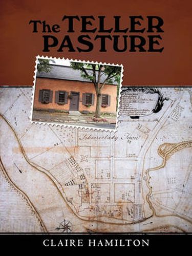 Cover image for The Teller Pasture: An Investigation of a Place, People, and Events That Changed the Dutch Colonial Village of Schenectady