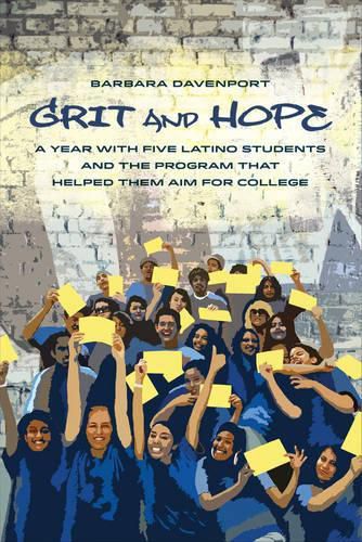 Cover image for Grit and Hope: A Year with Five Latino Students and the Program That Helped Them Aim for College