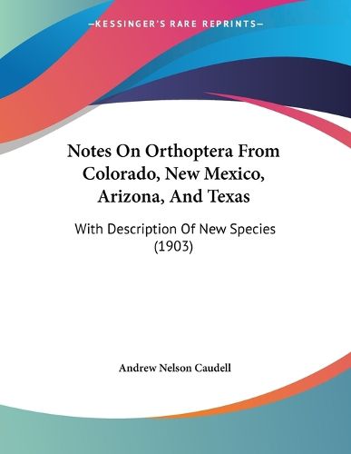 Cover image for Notes on Orthoptera from Colorado, New Mexico, Arizona, and Texas: With Description of New Species (1903)
