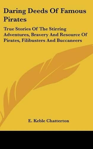 Cover image for Daring Deeds of Famous Pirates: True Stories of the Stirring Adventures, Bravery and Resource of Pirates, Filibusters and Buccaneers