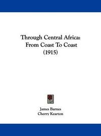 Cover image for Through Central Africa: From Coast to Coast (1915)