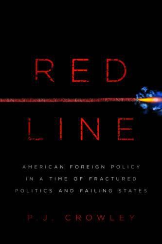 Cover image for Red Line: American Foreign Policy in a Time of Fractured Politics and Failing States