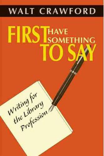 Cover image for First Have Something to Say: Writing for the Library Profession