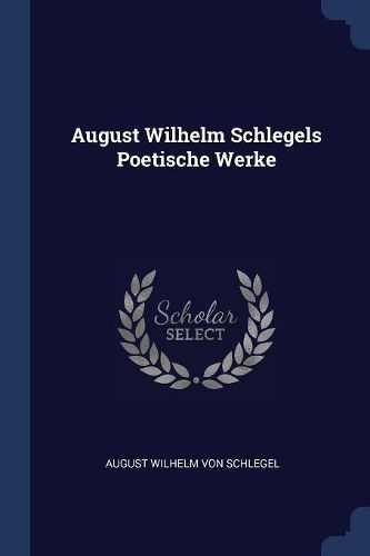 Cover image for August Wilhelm Schlegels Poetische Werke