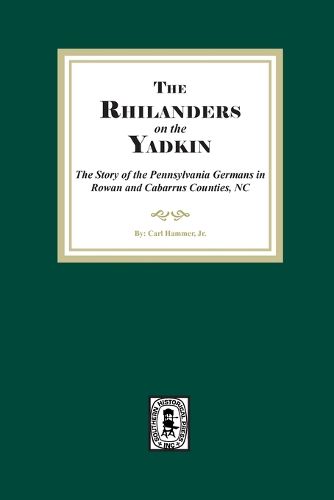 Cover image for Rhinelanders on the Yadkin. The Story of the Pennsylvania Germans in Rowan and Cabarrus Counties, North Carolina