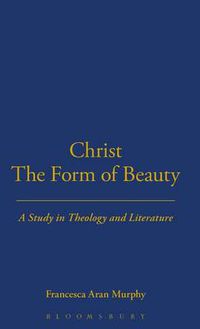 Cover image for Christ the Form of Beauty: A Study in Theology and Literature