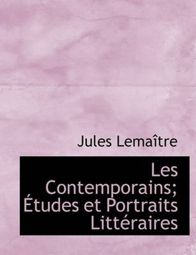 Les Contemporains; Tudes Et Portraits Litt Raires