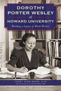 Cover image for Dorothy Porter Wesley at Howard University: Building a Legacy of Black History