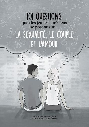 Cover image for 101 questions que des jeunes chretiens se posent sur ... la sexualite, le couple et l'amour: Pistes de reflexion au sein de l'Eglise adventiste