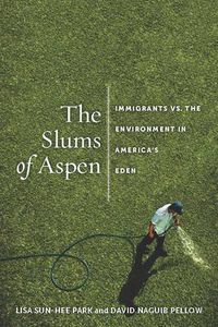 Cover image for The Slums of Aspen: Immigrants vs. the Environment in America's Eden