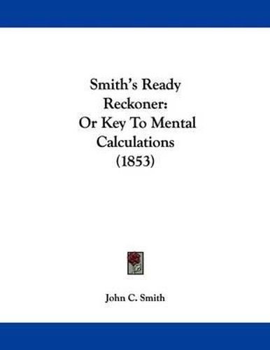 Smith's Ready Reckoner: Or Key to Mental Calculations (1853)
