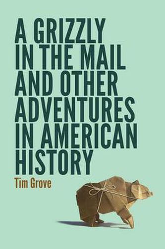 Cover image for A Grizzly in the Mail and Other Adventures in American History