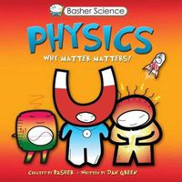 Cover image for Basher Science: Physics: Why Matter Matters!