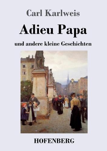 Cover image for Adieu Papa: und andere kleine Geschichten