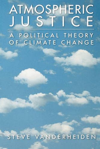 Cover image for Atmospheric Justice: A Political Theory of Climate Change