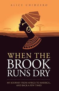 Cover image for When the Brook Runs Dry: My Journey From Africa to America... and Back a Few Times