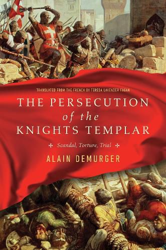 Cover image for The Persecution of the Knights Templar: Scandal, Torture, Trial