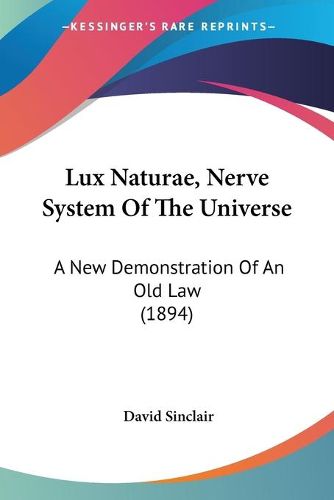 Cover image for Lux Naturae, Nerve System of the Universe: A New Demonstration of an Old Law (1894)