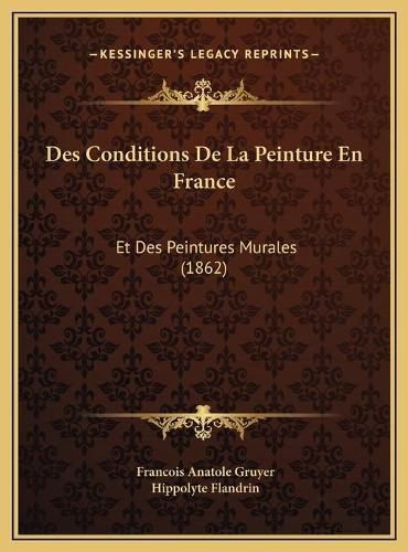 Cover image for Des Conditions de La Peinture En France Des Conditions de La Peinture En France: Et Des Peintures Murales (1862) Et Des Peintures Murales (1862)