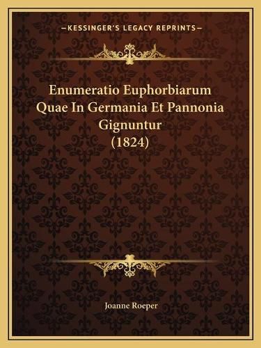 Enumeratio Euphorbiarum Quae in Germania Et Pannonia Gignuntur (1824)