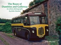 Cover image for The Buses of Dumfries and Galloway: In Colour Photographs by John Sinclair