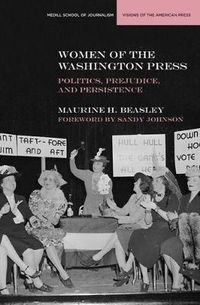 Cover image for Women of the Washington Press: Poltics, Prejudice, and Persistence