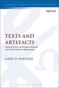 Cover image for Texts and Artefacts: Selected Essays on Textual Criticism and Early Christian Manuscripts