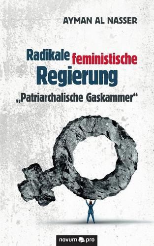 Cover image for Radikale feministische Regierung  Patriarchalische Gaskammer