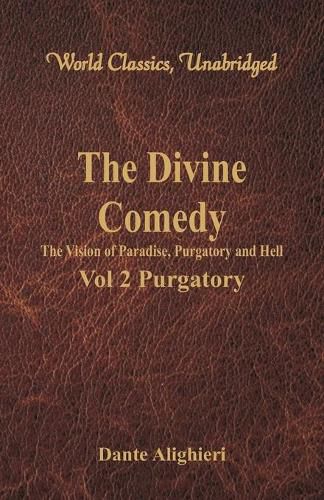 Cover image for The Divine Comedy - The Vision of Paradise, Purgatory and Hell -: Vol 2 Purgatory (World Classics, Unabridged)