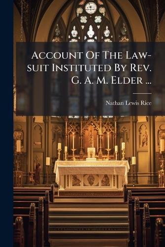 Cover image for Account Of The Law-suit Instituted By Rev. G. A. M. Elder ...