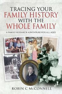 Cover image for Tracing Your Family History with the Whole Family: A Family Research Adventure for All Ages