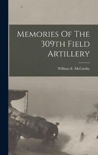 Cover image for Memories Of The 309th Field Artillery