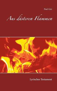 Cover image for Aus dusteren Flammen: Lyrisches Testament