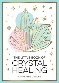 Cover image for The Little Book of Crystal Healing