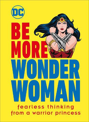Be More Wonder Woman: Fearless thinking from a warrior princess