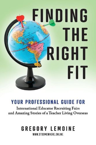 Cover image for Finding the Right FIt: Your Professional Guide for International Educator Recruiting Fairs and Amazing Stories of a Teacher Living Overseas