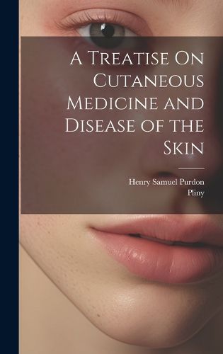 Cover image for A Treatise On Cutaneous Medicine and Disease of the Skin