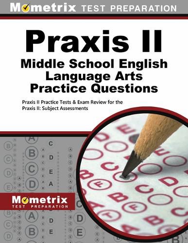 Cover image for Praxis II Middle School English Language Arts Practice Questions: Praxis II Practice Tests & Exam Review for the Praxis II: Subject Assessments