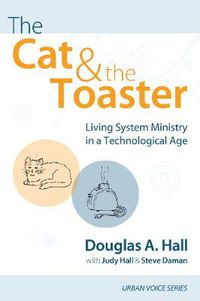 Cover image for The Cat and the Toaster: Living System Ministry in a Technological Age