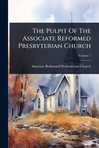 Cover image for The Pulpit Of The Associate Reformed Presbyterian Church