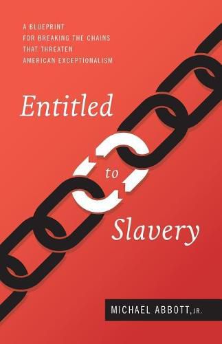 Cover image for Entitled to Slavery: A Blueprint for Breaking the Chains that Threaten American Exceptionalism