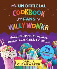 Cover image for An Unofficial Cookbook for Fans of Willy Wonka