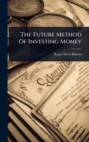 Cover image for The Future Method Of Investing Money