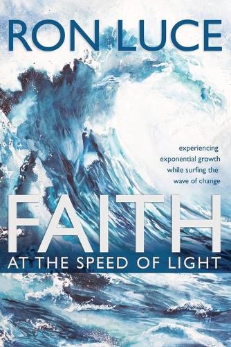 Cover image for Faith at the Speed of Light: Experiencing Exponential Growth While Surfing the Wave of Change