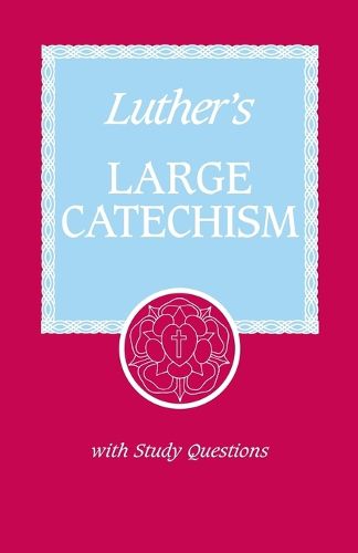 Cover image for Luther's Large Catechism: A Contemporary Translation with Study Questions