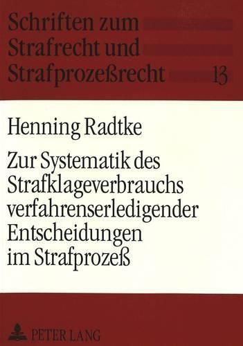 Cover image for Zur Systematik Des Strafklageverbrauchs Verfahrenserledigender Entscheidungen Im Strafprozess