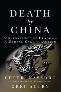 Cover image for Death by China: Confronting the Dragon - A Global Call to Action