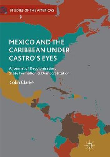 Cover image for Mexico and the Caribbean Under Castro's Eyes: A Journal of Decolonization, State Formation and Democratization