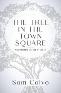 Cover image for The Tree in the Town Square: And Other Short Stories